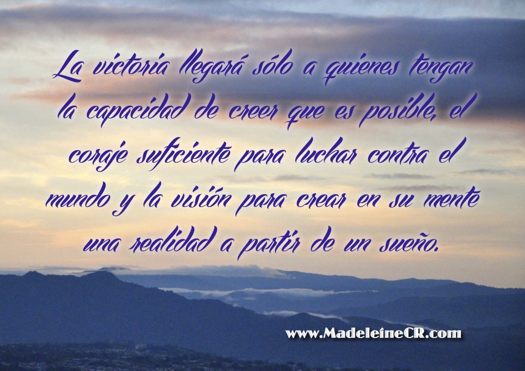 La victoria llegará sólo a quienes tengan la capacidad de creer que es posible