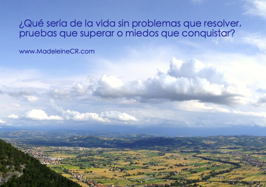 Qué sería de la vida sin problemas que resolver, pruebas que superar o miedos que conquistar